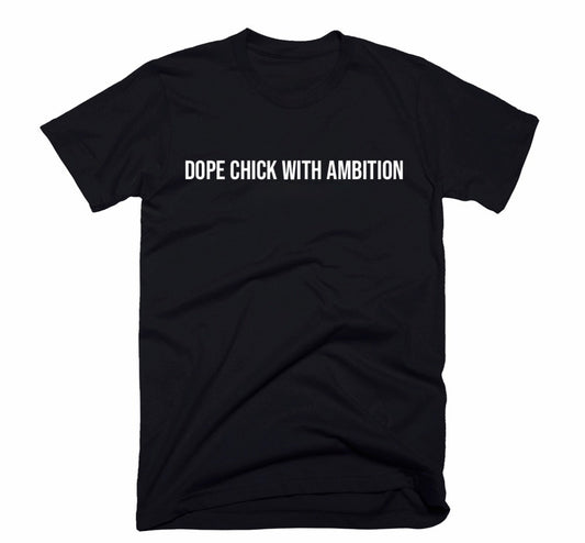 Dope Chick With Ambition black statement tee for women
