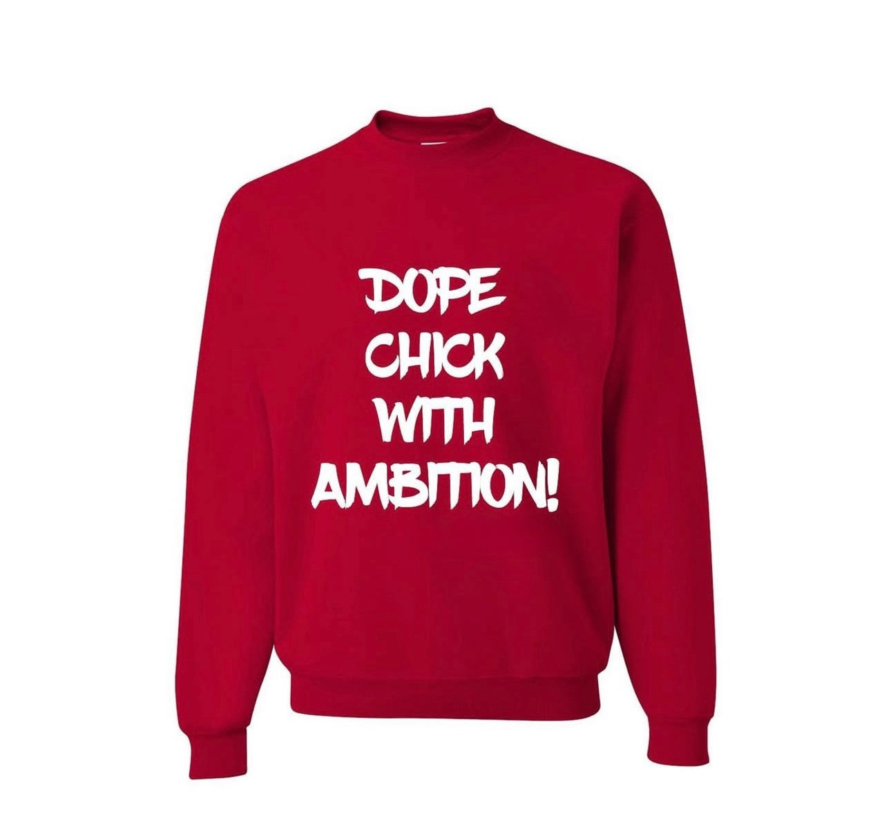 Red crewneck sweatshirt with bold white ‘Dope Chick With Ambition!’ text, empowering podcast merch for confident, style-forward women