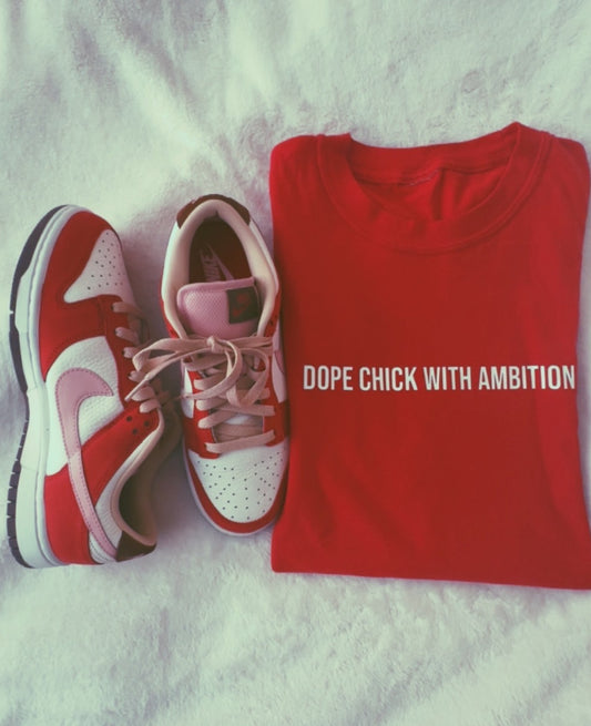 Dope Chick With Ambition " Classic " Tee