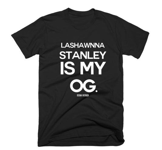 " LaShawnna Stanley Is My OG " Homage Tee