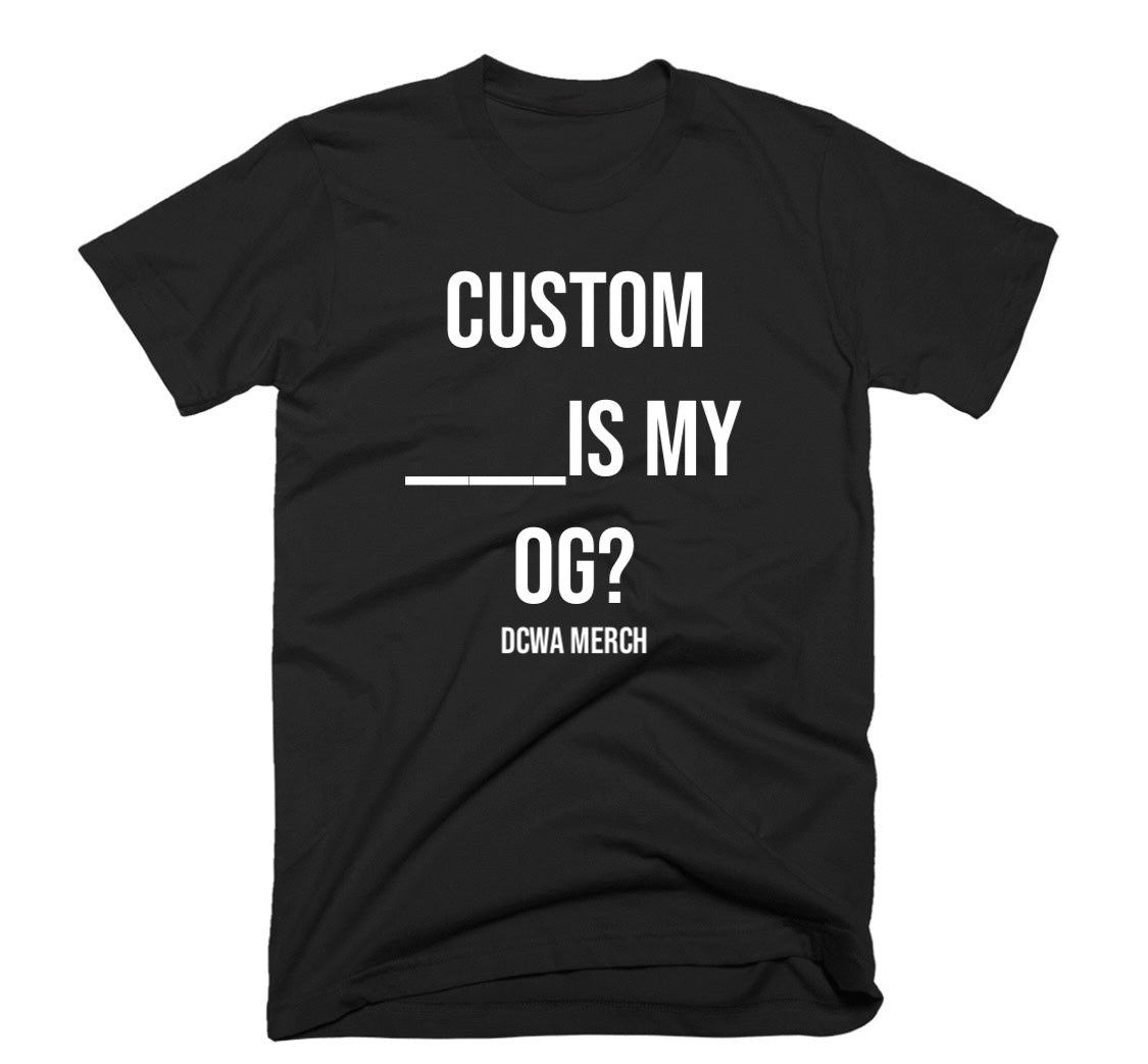 Custom Order- Who's Your OG?