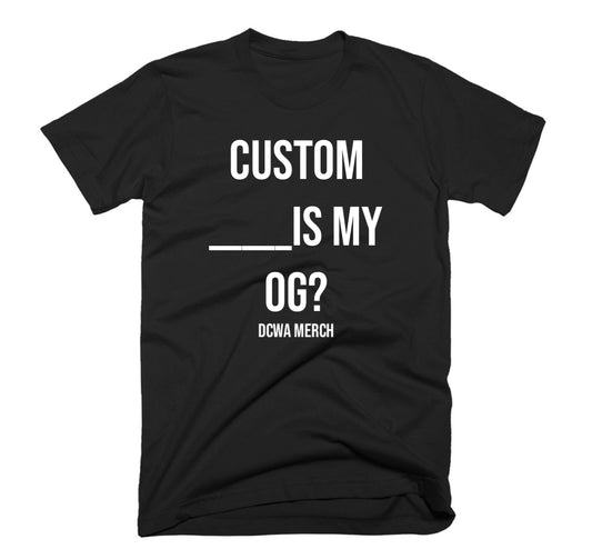 Custom Order- Who's Your OG?